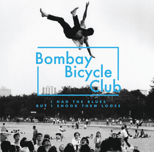 BOMBAY BICYCLE CLUB/I HAD THE BLUES BUT I SHOOK THEM LOOSE