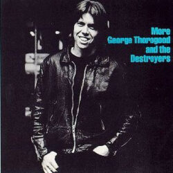 GEORGE THOROGOOD AND THE DESTROYERS/MORE GEORGE THOROGOOD AND THE DESTROYERS