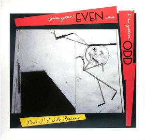 J GIELS BAND/YOU RE GETTING EVEN WHILE I M GETTING ODD