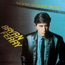 BRYAN FERRY/THE BRIDE STRIPPED BARE