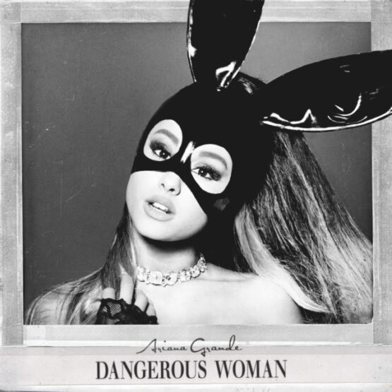 ARIANA GRANDE/DANGEROUS WOMAN